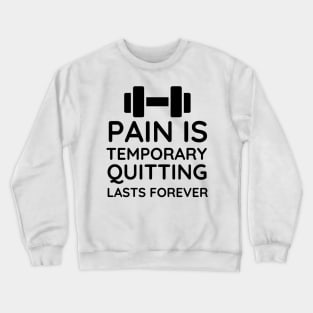 Pain is Temporary Quitting Lasts Forever - Quote #7 Crewneck Sweatshirt